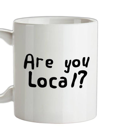 Are You Local? Ceramic Mug