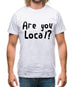 Are You Local? Mens T-Shirt