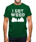 I Got Wood Mens T-Shirt