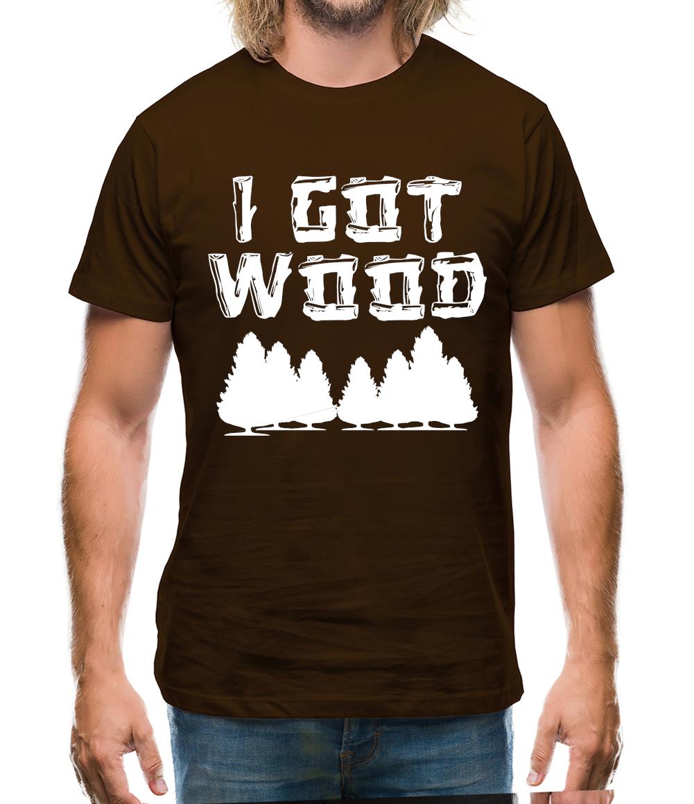 I Got Wood Mens T-Shirt