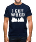 I Got Wood Mens T-Shirt