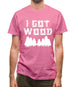 I Got Wood Mens T-Shirt