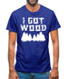 I Got Wood Mens T-Shirt