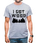 I Got Wood Mens T-Shirt