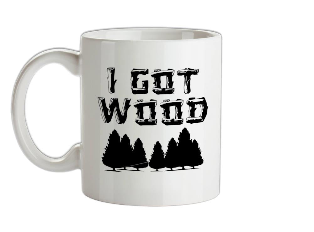 I Got Wood Ceramic Mug