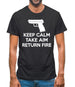 Keep Calm - Take Aim - Return Fire Mens T-Shirt