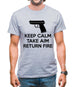 Keep Calm - Take Aim - Return Fire Mens T-Shirt