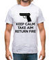 Keep Calm - Take Aim - Return Fire Mens T-Shirt