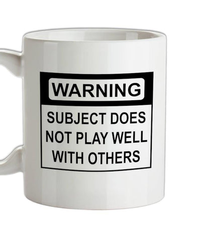 Subject Does Not Play Well With Others Ceramic Mug