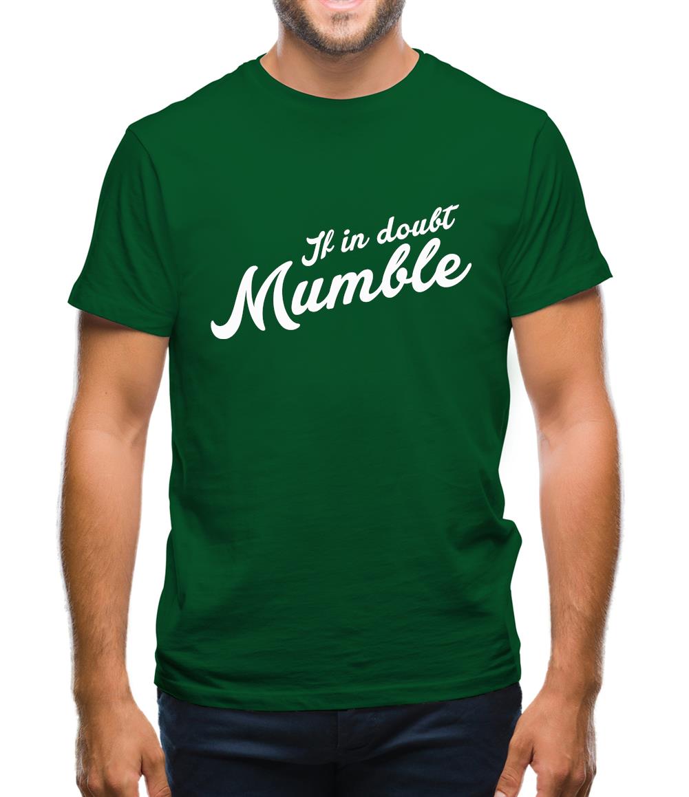 If In Doubt Mumble Mens T-Shirt