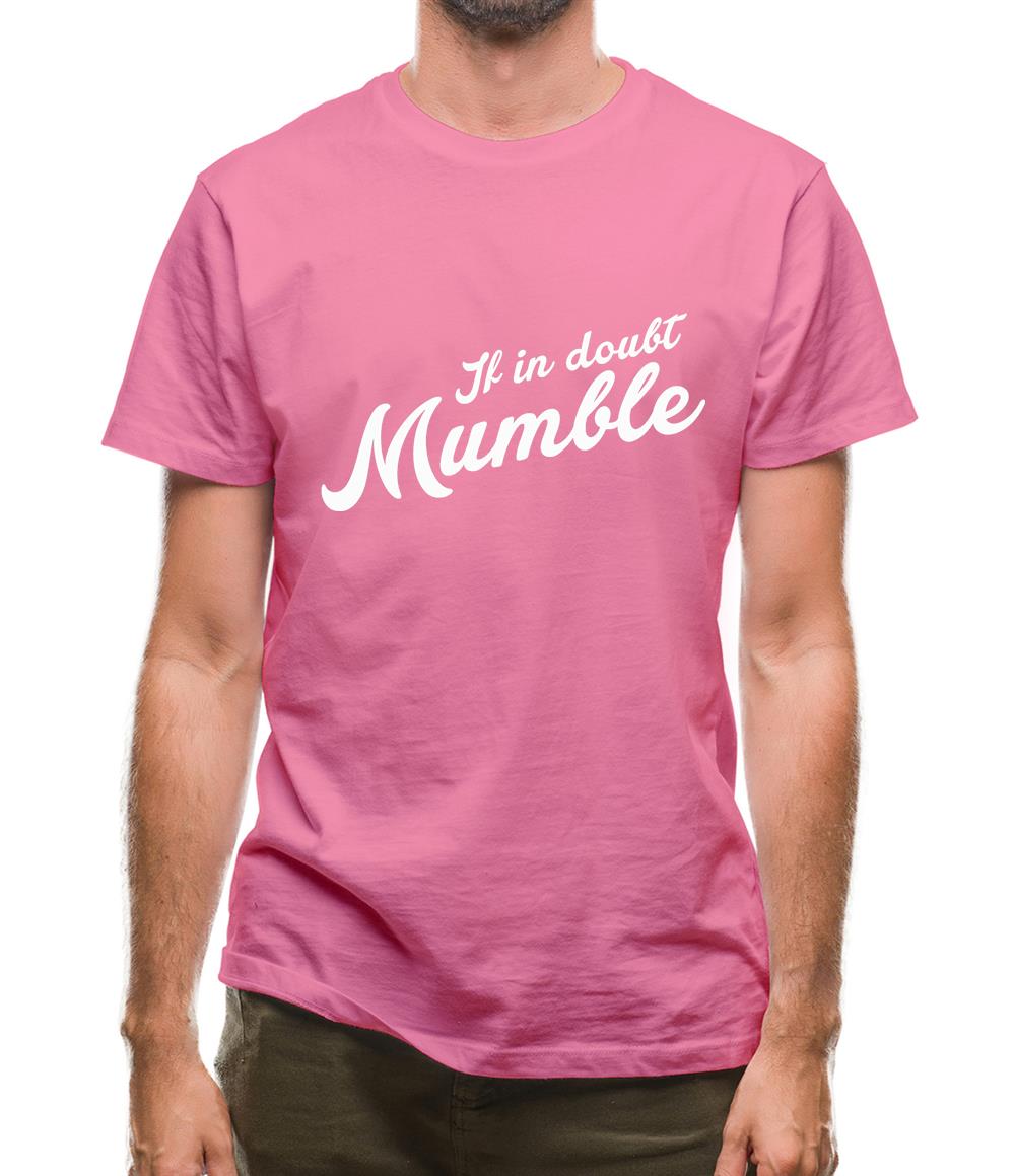 If In Doubt Mumble Mens T-Shirt