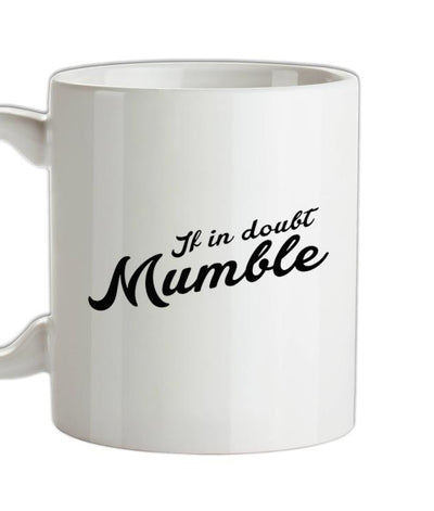 If In Doubt Mumble Ceramic Mug