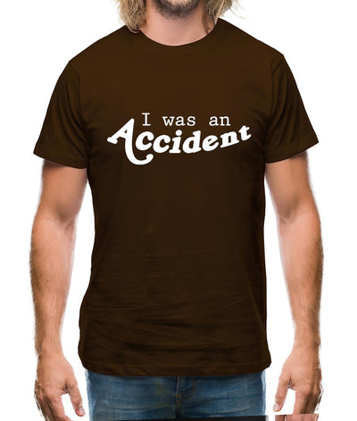 I Was An Accident Mens T-Shirt