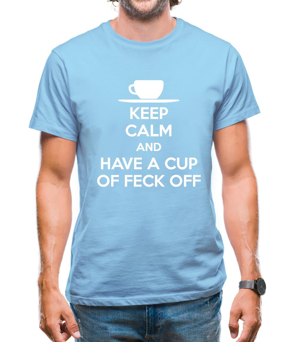 Keep Calm And Have A Cup Of Feck Off Mens T-Shirt