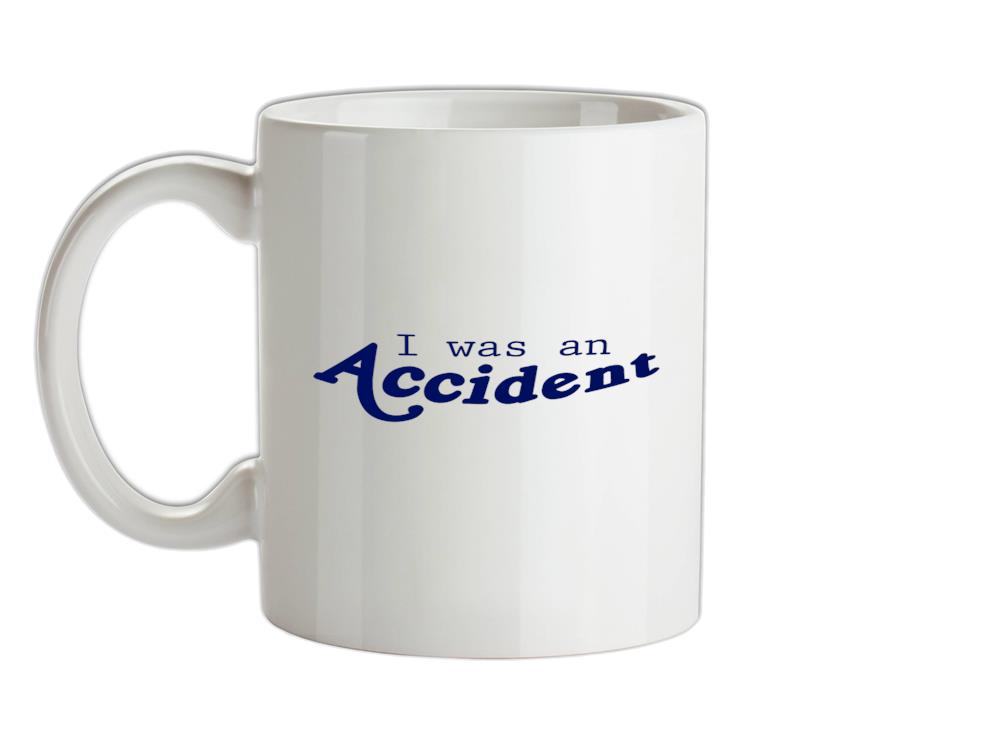 I Was An Accident Ceramic Mug