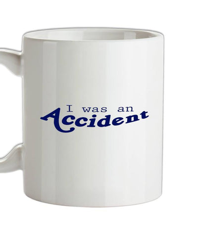 I Was An Accident Ceramic Mug