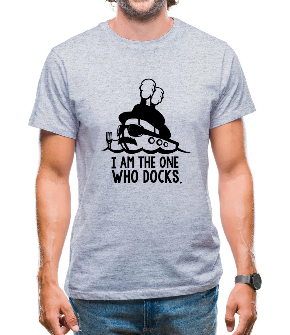 I Am The One Who Docks Mens T-Shirt