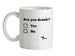Are You Drunk? Ceramic Mug