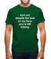 And yet despite the look on my face you're still talking Mens T-Shirt