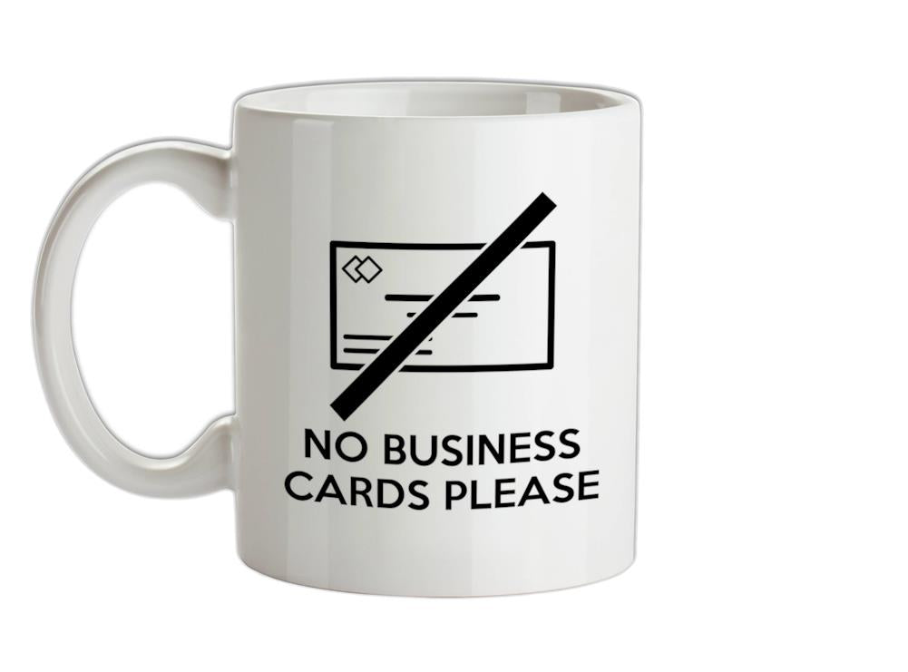 No Business Cards Please Ceramic Mug