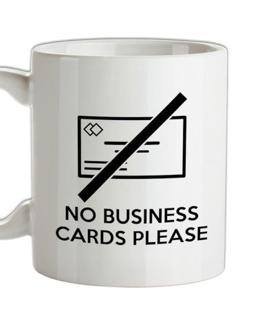 No Business Cards Please Ceramic Mug