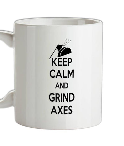 Keep Calm And Grind Axes Ceramic Mug