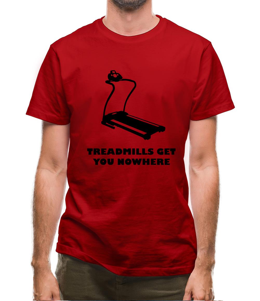 Treadmills Get You Nowhere Mens T-Shirt