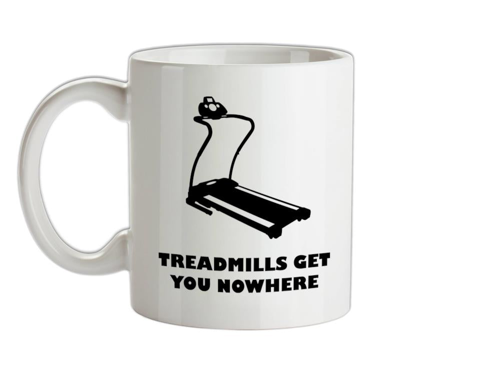 Treadmills Get You Nowhere Ceramic Mug