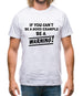 If You Can't Be A Good Example Be A Warning! Mens T-Shirt