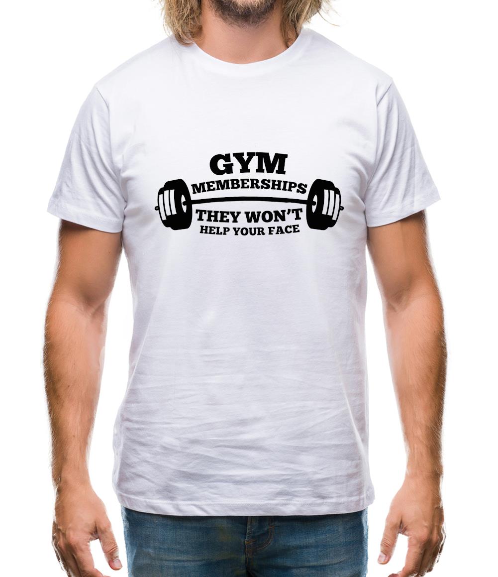 Gym Memberships They Won't Help Your Face Mens T-Shirt