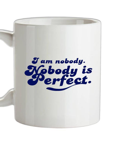 I am nobody. Nobody is perfect. Ceramic Mug