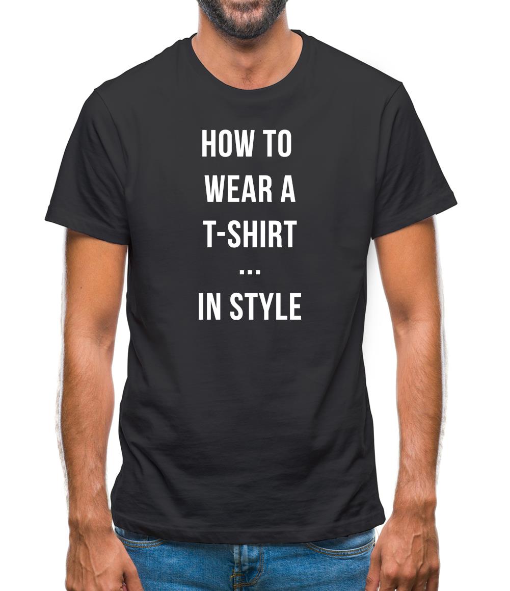 How To Wear A T-Shirt...In Style Mens T-Shirt