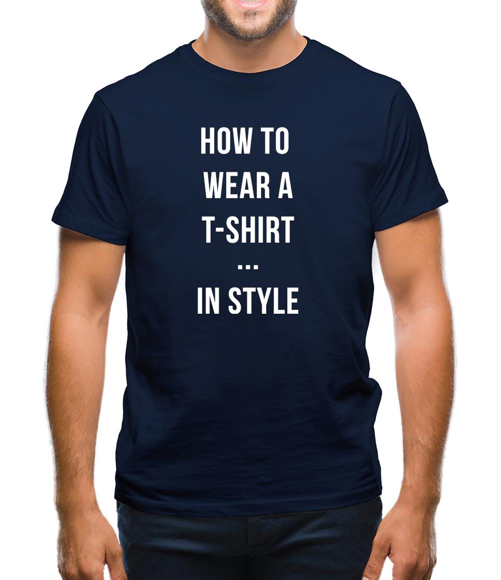 How To Wear A T-Shirt...In Style Mens T-Shirt