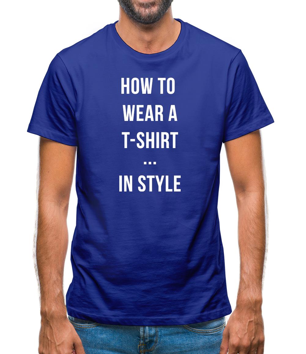 How To Wear A T-Shirt...In Style Mens T-Shirt