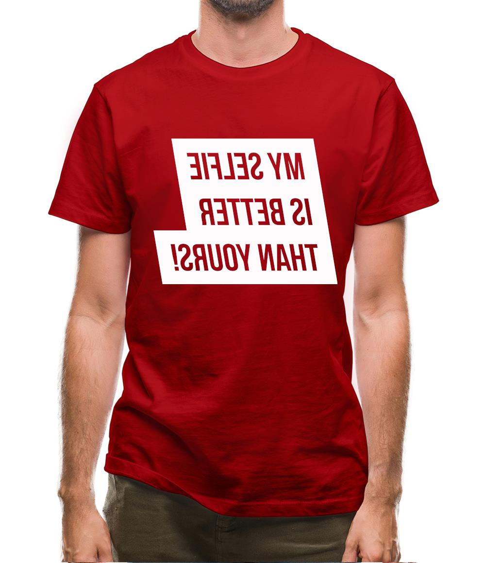 My Selfie Is Better Than Yours Mens T-Shirt