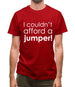 I Couldn't Afford A Jumper! Mens T-Shirt