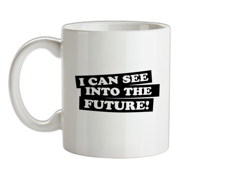 I can see into the future! Ceramic Mug