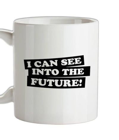 I can see into the future! Ceramic Mug