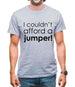 I Couldn't Afford A Jumper! Mens T-Shirt