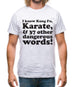 I know Kung Fu, Karate, & 37 other dangerous words! Mens T-Shirt