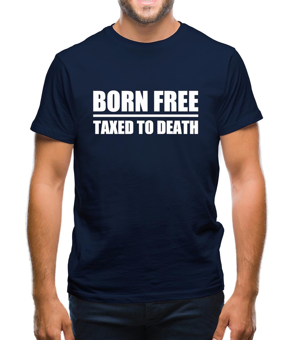 Born Free Taxed To Death Mens T-Shirt