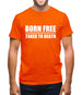 Born Free Taxed To Death Mens T-Shirt