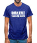 Born Free Taxed To Death Mens T-Shirt