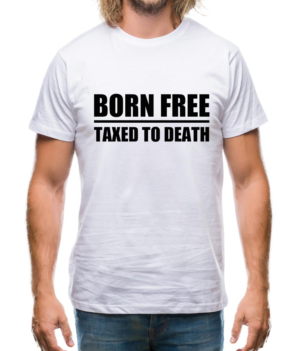 Born Free Taxed To Death Mens T-Shirt