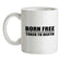 Born Free Taxed To Death Ceramic Mug