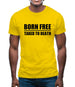 Born Free Taxed To Death Mens T-Shirt