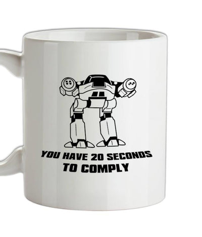 You Have Twenty Seconds To Comply Ceramic Mug