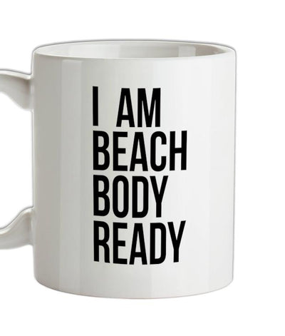 I am beach body ready Ceramic Mug