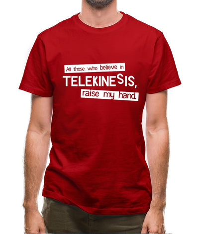 All Those Who Believe In Telekinesis, Raise My Hand Mens T-Shirt