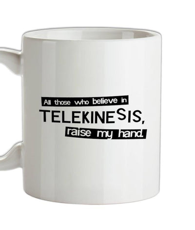 All Those Who Believe In Telekinesis, Raise My Hand Ceramic Mug